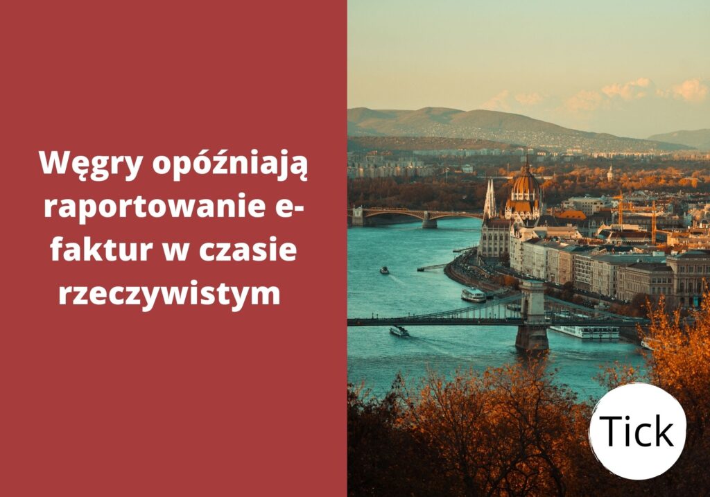 Węgry opóźniają raportowanie e-faktur w czasie rzeczywistym