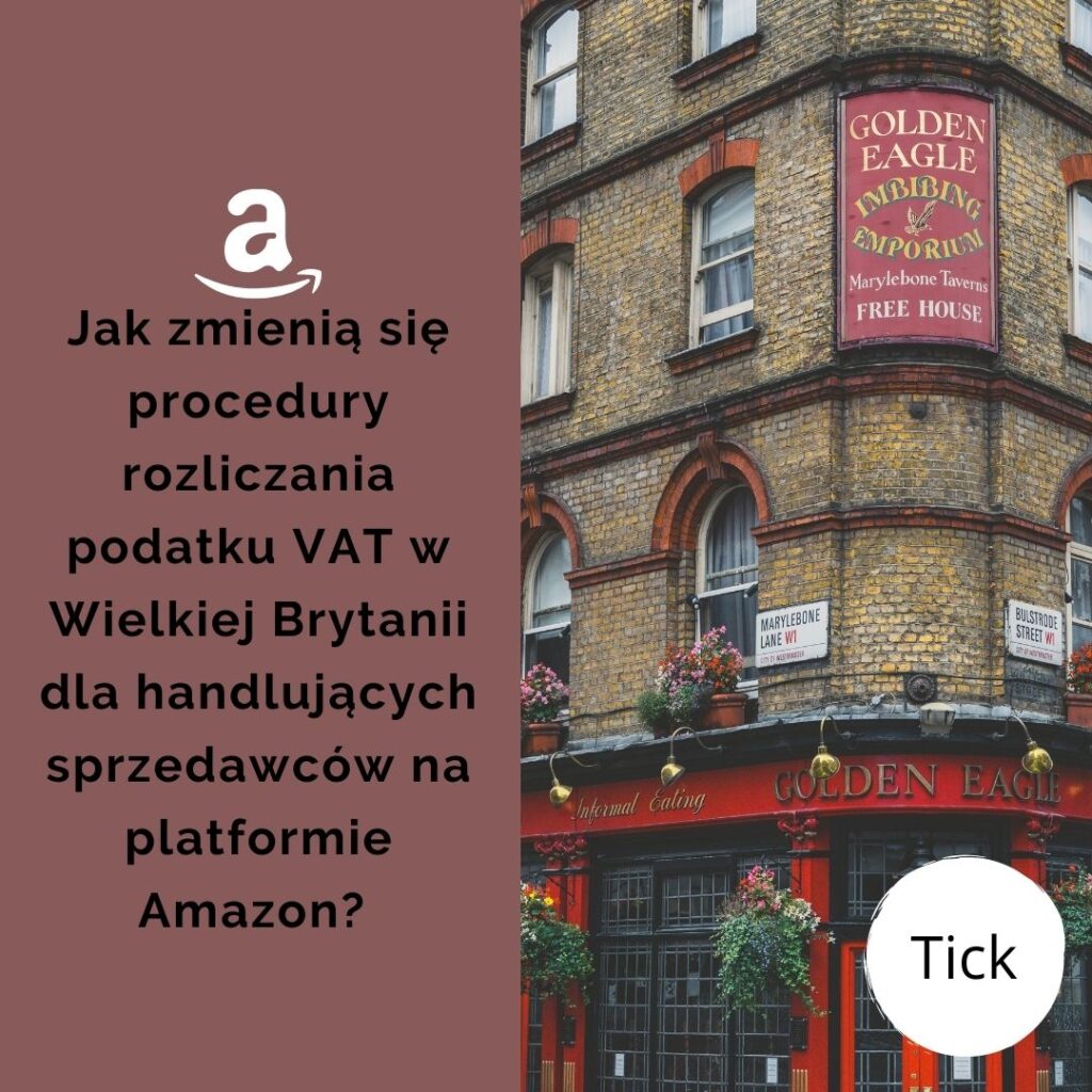 Jak zmienią się procedury rozliczania podatku VAT w Wielkiej Brytanii dla handlujących sprzedawców na platformie Amazon