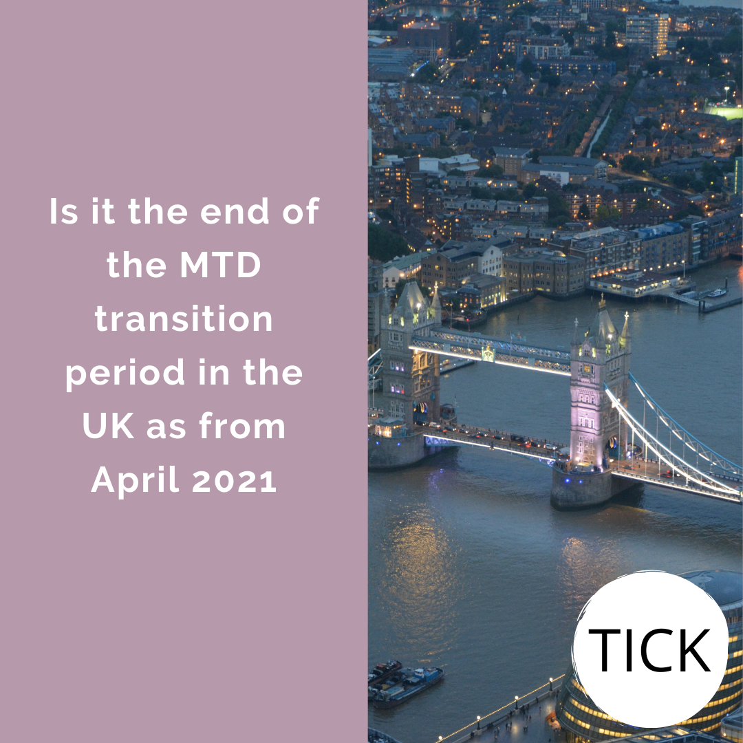 Is it the end of the MTD transition period in the UK as from April 2021