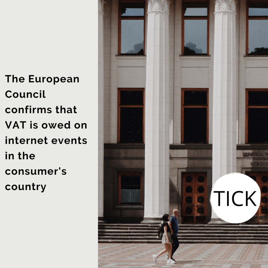 The European Council confirms that VAT is owed on internet events in the consumer's country.tick