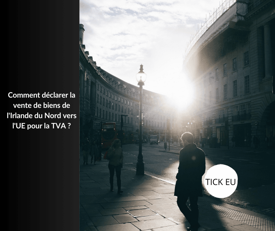 Comment déclarer la vente de biens de l'Irlande du Nord vers l'UE pour la TVA