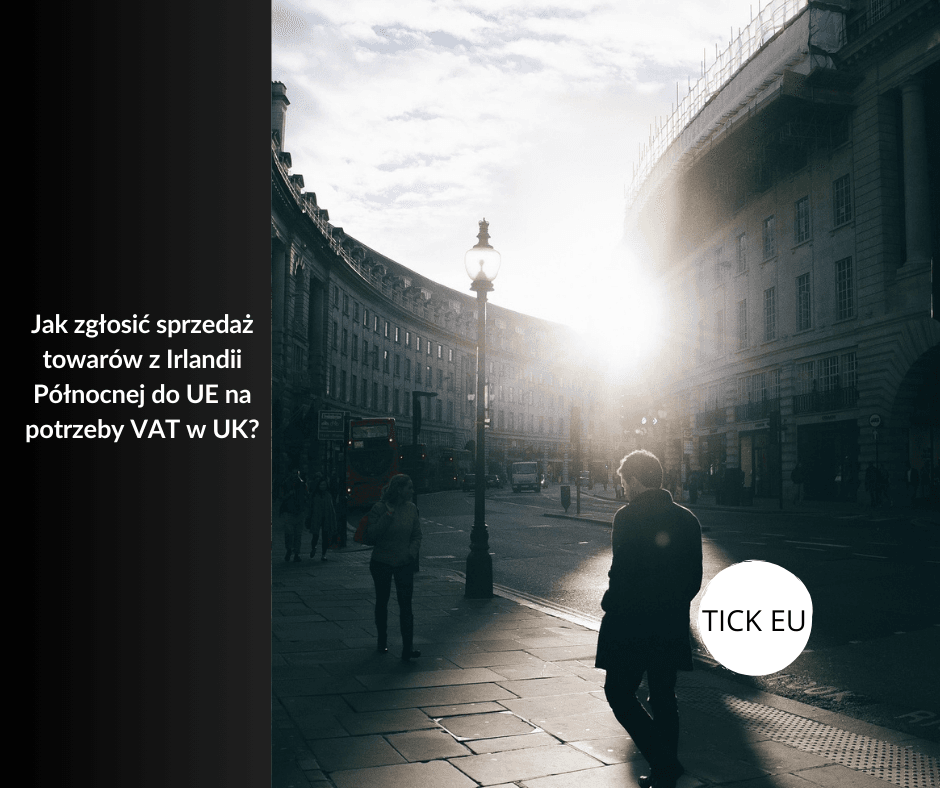 Jak zgłosić sprzedaż towarów z Irlandii Północnej do UE na potrzeby VAT w UK?