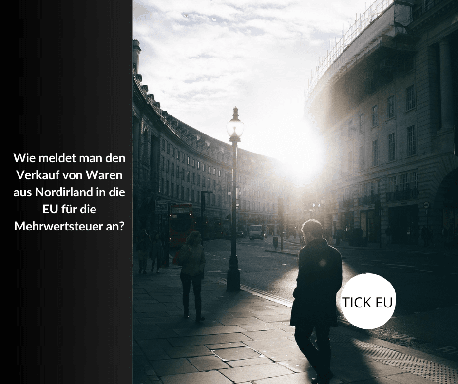 Wie meldet man den Verkauf von Waren aus Nordirland in die EU für die Mehrwertsteuer an?